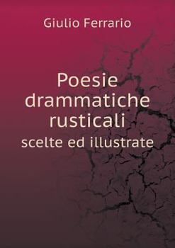 Poesie Drammatiche Rusticali Scelte Ed Illustrate