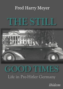 Paperback The Still Good Times: Life in Pre-Hitler Germany Book