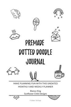 Hardcover Premade Journal with Doodles Bullet Dot Grid: Make Planning Fun with This Undated Monthly and Weekly Planner Book
