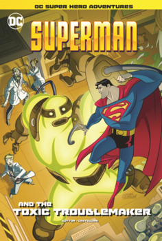 Superman and the Toxic Troublemaker