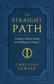 Paperback The Straight Path: A Religious Guide to Finding and Fulfilling One's Purpose Book