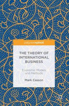 Hardcover The Theory of International Business: Economic Models and Methods Book