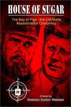 Hardcover House of Sugar: The Bay of Pigs and the CIA/Mafia's Assasination of JFK Book