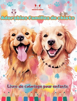 Hardcover Adorables familles de chiots - Livre de coloriage pour enfants - Scènes créatives de familles de chiens attachantes: Des dessins charmants qui encoura [French] Book