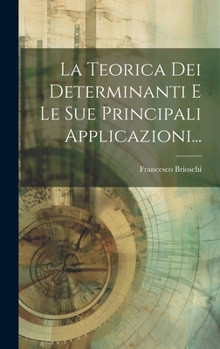 Hardcover La Teorica Dei Determinanti E Le Sue Principali Applicazioni... [Italian] Book