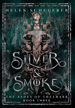 Silver & Smoke: An epic fantasy romance (The Ashes of Thezmarr) - Book #3 of the Ashes of Thezmarr