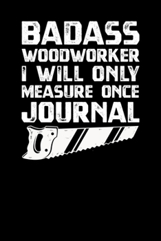 Paperback Badass Woodworker I Will Only Measure Once Journal Book