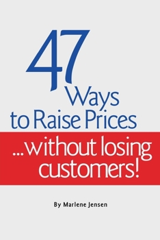 Paperback 47 Ways to Raise Prices ...Without Losing Customers! Book