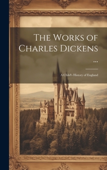 Hardcover The Works of Charles Dickens ...: A Child's History of England Book