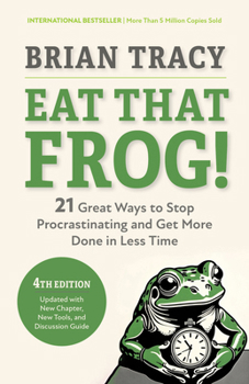 Paperback Eat That Frog!, Fourth Edition: 21 Great Ways to Stop Procrastinating and Get More Done in Less Time Book