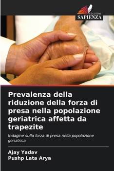 Paperback Prevalenza della riduzione della forza di presa nella popolazione geriatrica affetta da trapezite [Italian] Book