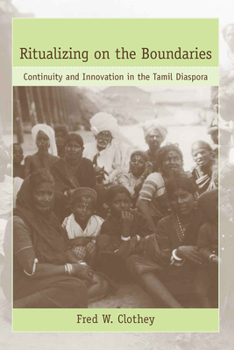 Hardcover Ritualizing on the Boundaries: Continuity and Innovation in the Tamil Diaspora Book