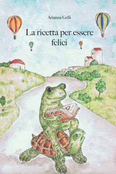 Paperback La ricetta per essere felici: Una piccola grande storia di amicizia. Un racconto per bambini educativo con illustrazioni disegnate a mano. [Italian] Book