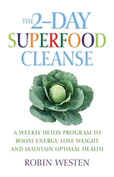 Paperback The 2-Day Superfood Cleanse: A Weekly Detox Program to Boost Energy, Lose Weight and Maintain Optimal Health Book