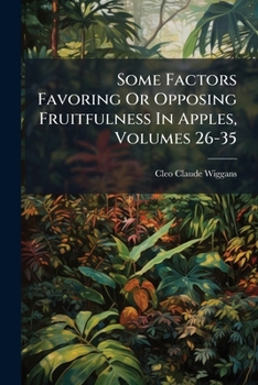 Paperback Some Factors Favoring Or Opposing Fruitfulness In Apples, Volumes 26-35 Book
