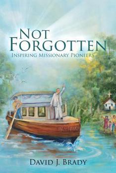 Paperback Not Forgotten: Inspiring Missionary Pioneers Book