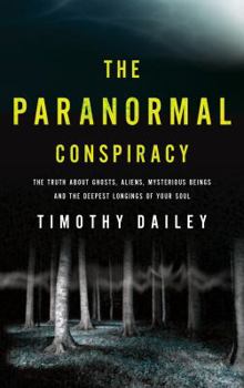 Paperback The Paranormal Conspiracy: The Truth about Ghosts, Aliens and Mysterious Beings Book