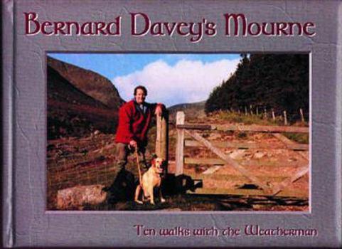 Hardcover Bernard Davey's Mourne: Ten walks in Mourne with the weatherman Book