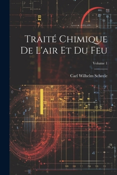 Paperback Traité Chimique De L'air Et Du Feu; Volume 1 [French] Book