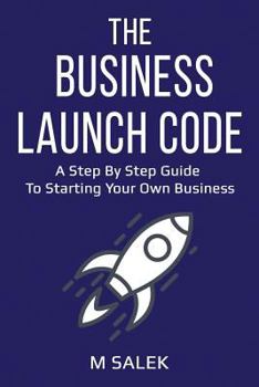 Paperback The Business Launch Code: A Step by Step Guide To Starting Your Own Business Book