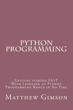 Paperback Python Programming: Getting started FAST With Learning of Python Programming Basics in No Time Book