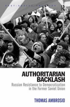 Hardcover Authoritarian Backlash: Russian Resistance to Democratization in the Former Soviet Union Book