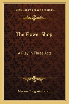 The Flower Shop: A Play In Three Acts