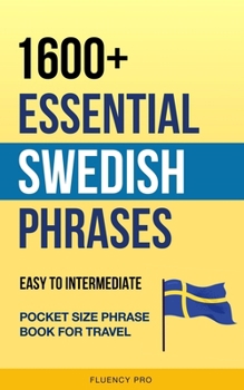 Paperback 1600+ Essential Swedish Phrases: Easy to Intermediate Pocket Size Phrase Book for Travel Book