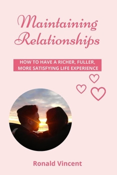 Paperback Maintaining Relationships: How to Have a Richer, Fuller, More Satisfying Life Experience Book