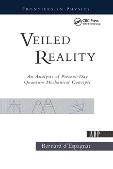 Hardcover Veiled Reality: An Analysis Of Present- Day Quantum Mechanical Concepts Book