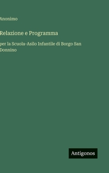 Hardcover Relazione e Programma: per la Scuola-Asilo Infantile di Borgo San Donnino [Italian] Book