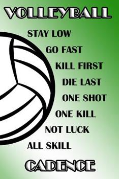 Volleyball Stay Low Go Fast Kill First Die Last One Shot One Kill Not Luck All Skill Cadence: College Ruled - Composition Book - Green and White School Colors