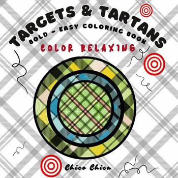 Paperback Targets & Tartans - Bold - Easy - Coloring Book: Color Relaxing (Chico Chica Coloring) Book