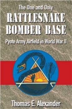 Paperback The One and Only Rattlesnake Bomber Base: Pyote Army Airfield in World War II Book