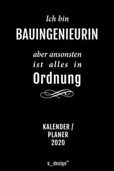 Kalender 2020 für Bauingenieure / Bauingenieur / Bauingenieurin: Wochenplaner / Tagebuch / Journal für das ganze Jahr: Platz für Notizen, Planung / ... Erinnerungen und Sprüche (German Edition)