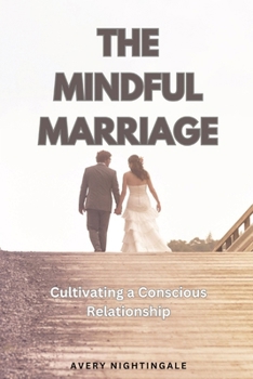 Paperback The Mindful Marriage: Cultivating a Conscious Relationship Book