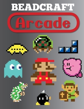 Paperback Beadcraft Arcade: Over 100 Classic Video Game and Nintendo-Themed Patterns for Fuse Beads: Mario, Zelda, Pac-Man, Tetris, Space Invaders Book