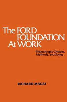 Hardcover The Ford Foundation at Work: Philanthropic Choices, Methods and Styles Book