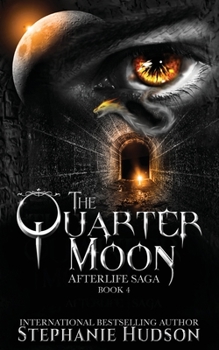 The Quarter Moon - Book #4 of the Afterlife Saga