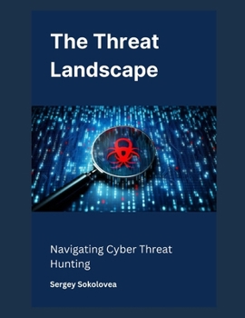 Paperback The Threat Landscape: Navigating Cyber Threat Hunting Book