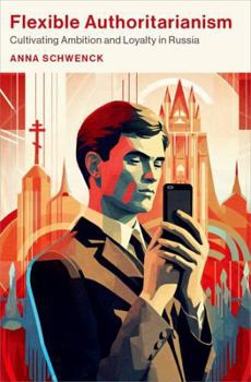 Paperback Flexible Authoritarianism: Cultivating Ambition and Loyalty in Russia Book