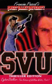 Cyber Stalker: The Return of William White, Part I - Book #13 of the Sweet Valley University Thriller Editions