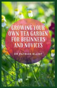 Paperback Growing Your Own Tea Garden For Beginners And Novices Book