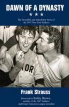 Hardcover Dawn of a Dynasty: The Incredible and Improbable Story of the 1947 New York Yankees Book