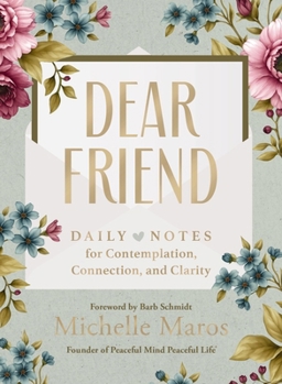 Hardcover Dear Friend: Daily Love Notes for Contemplation, Connection, and Clarity (365 Days) - The Perfect Inspirational Christmas Gift for Women Book