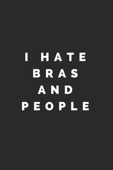 Paperback I Hate Bras and People: Lined Journal Notebook With Quote Cover, 6x9, Soft Cover, Matte Finish, Journal To Write In, 120 Page Book