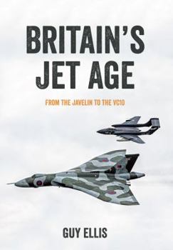 Paperback Britain's Jet Age: From the Javelin to the Vc10 Book