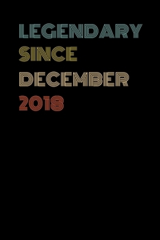 Legendary Since December 2018 - Birthday Gift For 1 Year Old Men and Women Born in December: Blank Lined Journal, Notebook, Diary, Planner