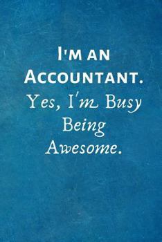 Paperback I'm an Accountant. Yes, I'm Busy Being Awesome.: Lined Blank Notebook Journal Book