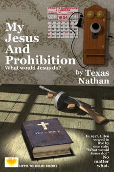 Paperback My Jesus And Prohibition: What Would Jesus Do? Book